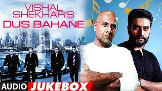 VishalShekharS Dus Bahane Audio Jukebox  Best Of VishalShekhar Bollywood Songs [upl. by Ashatan]