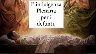 L’Indulgenza Plenaria per i defunti [upl. by Femi]