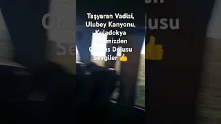 Taşyaran Vadisi Ulubey Kanyonu Kuladokya Gezimizden Otobüs Dolusu Sevgiler [upl. by Iams]