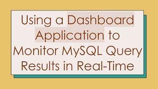 Using a Dashboard Application to Monitor MySQL Query Results in RealTime [upl. by Tnerual103]