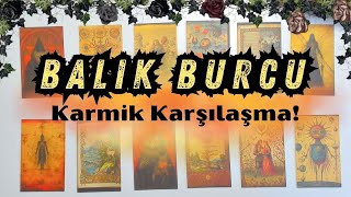 Balık Burcu  Karmik Karşılaşma [upl. by Ollie]