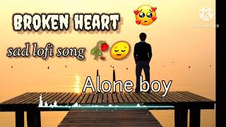 Broken heart sad song💔🥀😔  2024✅ slowed Reverb sad lofi music lofi lofichannel song [upl. by Elwina]