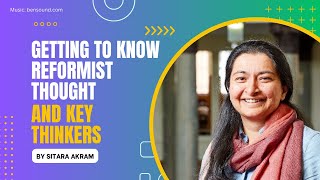 Getting to know reformist thought and key thinkers  Sitara Akram 04 [upl. by Nohtahoj770]