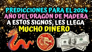 Predicciones para el 2024 año del Dragón de Madera a estos signos les llega mucho Dinero 💵 [upl. by Enirehtac]