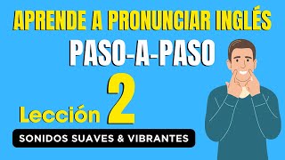 Domina La Pronunciación De Inglés Lección 2 ✅ Sonidos Suaves amp Vibrantes [upl. by Bilat379]