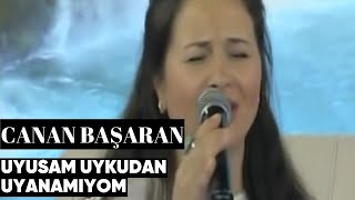 Canan Başaran  Uyusam Uykudan Uyanamıyom Canlı Performans [upl. by Akinet988]