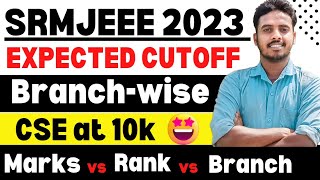 SRMJEEE EXPECTED CUTOFF 2023🔥 MARKS VS RANK VS BRANCH  SRM Counselling Process 2023 SRMJEEE 2023 [upl. by Irami]