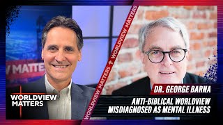 Dr George Barna Consequences Of Anti Biblical Worldview Misdiagnosed As Mental Illness [upl. by Evad]