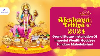 Akshaya Tritiya 2024  Grand Statue Installation Of Imperial Wealth Goddess Sundara Mahalakshmi [upl. by Alletnahs458]