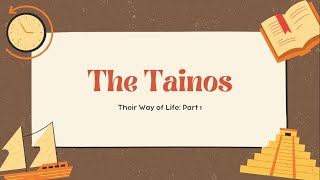 The Tainos Way of Life Part 1 [upl. by Wanfried588]