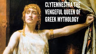 Clytemnestra The Vengeful Queen of Greek Mythology [upl. by Animrac945]