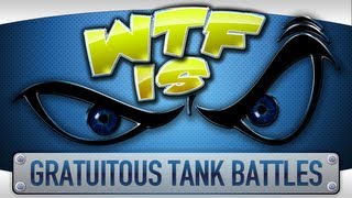 ► WTF Is  Gratuitous Tank Battles [upl. by Decker]