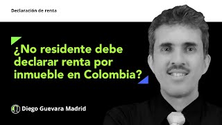 Descubre si una persona no residente debe declarar renta al adquirir un inmueble en Colombia [upl. by Haimirej]