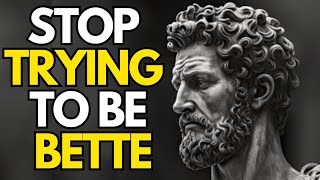 Stop Trying To Be Better  Marcus Aurelius [upl. by Airednaxela]