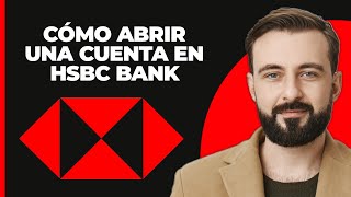 Cómo abrir una cuenta en hsbc bank 2024 guía completa [upl. by Torosian395]