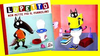 LUPETTO NON METTE PIÙ IL PANNOLINO  DIVENTIAMO GRANDI CON LUPETTO  VIDEO E AUDIO LIBRO PER BIMBI [upl. by Lochner876]