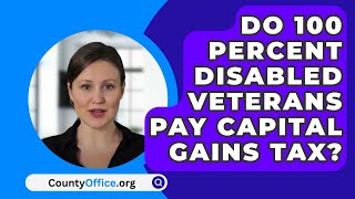 Do 100 Percent Disabled Veterans Pay Capital Gains Tax  CountyOfficeorg [upl. by Aleacem]