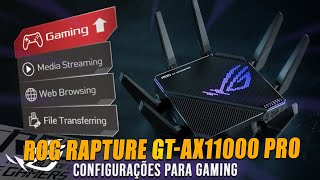 ROG Rapture GTAX11000 Pro CONFIGURAÇÕES PARA GAMING [upl. by Ahsin]