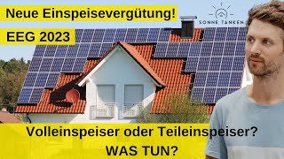 Neue Einspeisevergütung für Photovoltaikanlagen Was tun Volleinspeiser oder Teileinspeiser EEG23 [upl. by Ellennod]