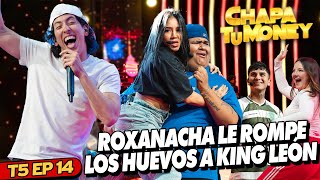 ROXANACHA LE ROMPE LOS HUEVOS A KING LEON  CHAPA TU MONEY [upl. by Ameerak]