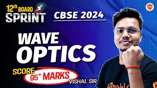 Master WAVE OPTICS  Score 95 Marks🔥 12th Board Sprint  CBSE 2024 [upl. by Critta]