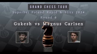 Gukesh vs Magnus Carlsen  Grand Chess Tour  Superbet Poland Rapid amp Blitz 2024  Round 6 [upl. by Arais338]