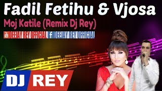 Fadil Fetihu amp Vjosa  Moj Katile Remix Dj Rey [upl. by Keon]