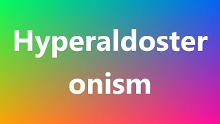 Hyperaldosteronism  Medical Meaning and Pronunciation [upl. by Vachel13]