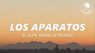 LOS APARATOS  Alfa Noriel amp Trueno LetraLyrics [upl. by Yanat]