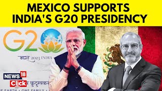 G20 Summit 2023 We Have High Hopes From Indias Presidency Of G20 Mexican Ambassador To IndiaN18S [upl. by Iridis74]