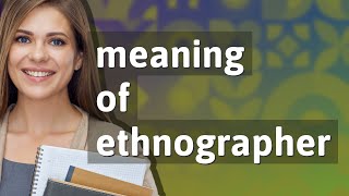 Ethnographer  meaning of Ethnographer [upl. by Fairleigh43]