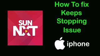 Fix Sun NXT App Keeps Stopping Problem on iPhone  Sun NXT Keeps Stopping Error on Ios [upl. by Ahsiemac]