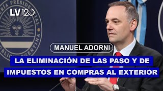 MANUEL ADORNI LA ELIMINACIÓN DE LAS PASO Y DE IMPUESTOS EN COMPRAS AL EXTERIOR [upl. by Attenej]