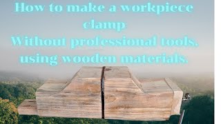 How to make a workpiece clamp Without professional tools using wooden materials [upl. by Enirehtak]