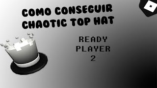 Como conseguir quotChaotic Top Hatquot Ready Player Two Event  ROBLOX [upl. by Andreana751]