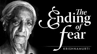 The Ending of Fear  Krishnamurti [upl. by Lyndy]