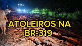 OS ATOLEIROS DA BR 319 MANAUS  HUMAITÁ PARTE 5 EP262024 [upl. by Seltzer]