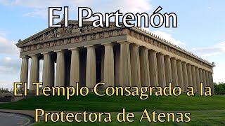 El Partenón El Templo Consagrado a la Protectora de Atenas [upl. by Aneert502]