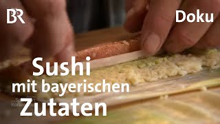 Sushi aus heimischen Zutaten BayerischJapanische Liaison  Zwischen Spessart und Karwendel  BR [upl. by Notsnorb]