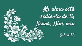 Salmo 62  Mi alma está sedienta de ti Señor Dios mío [upl. by Latricia]