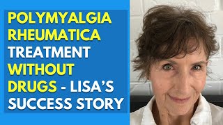 Polymyalgia Rheumatica Treatment Without Drugs  Lisa’s Success Story [upl. by Glarum]