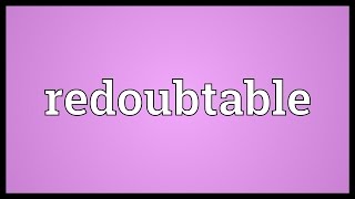 Redoubtable Meaning [upl. by Papst]