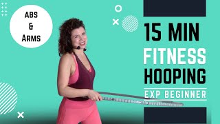 Hula Hoop Dance Workout 15 Minute Fitness Hoop for Experienced Beginners  Abs arms and legs [upl. by Notniw]