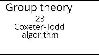 Group theory 23 Coxeter Todd algorithm [upl. by Lochner]