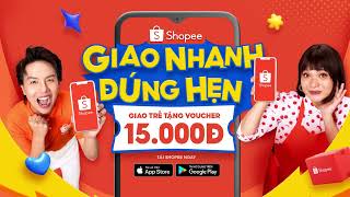 🔥 SHOPEE GIAO NHANH ĐÚNG HẸN  GIAO TRỄ TẶNG VOUCHER 15000Đ 🎉 [upl. by Joya]