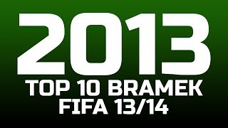 FIFA 1314 TOP 10 GOLI W ROKU 2013 [upl. by Noit]