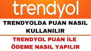 Trendyol Puan Nasıl Kullanılır  Trendyol Puan ile Ödeme Nasıl Yapılır [upl. by Hilaria]