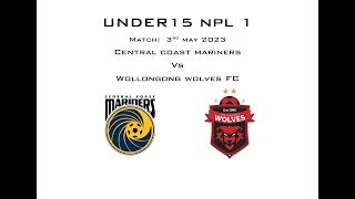 Under 15s Central Coast Mariners Vs Wollongong Wolves 3rd May 2023 [upl. by Glenden]