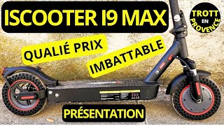 ISCOOTER I9 MAX  PRÉSENTATION RAPPORT QUALITÉ PRIX IMBATTABLE [upl. by Llezo]