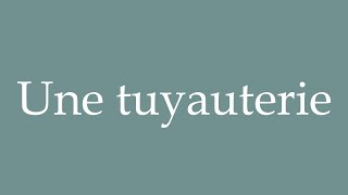 How to Pronounce Une tuyauterie A pipe Correctly in French [upl. by Lionel]